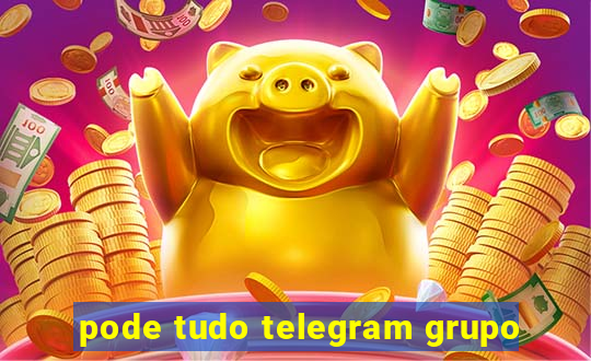 pode tudo telegram grupo